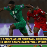 Why April’s Asian Football Schedule Looks More Complicated Than It Should