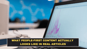 What People-First Content Actually Looks Like in Real Articles