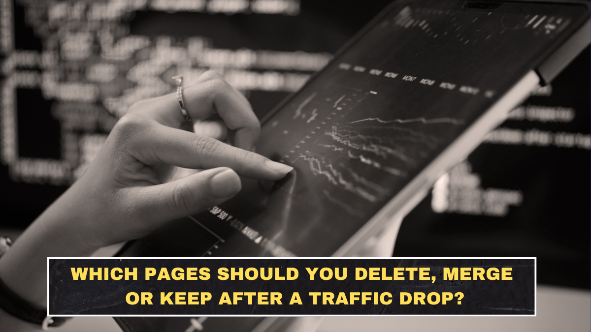 Which Pages Should You Delete, Merge or Keep After a Traffic Drop?