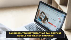 Canonical Tag Mistakes That Can Confuse Google and Weaken Rankings