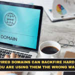Expired Domains Can Backfire Hard if You Are Using Them the Wrong Way