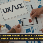UI UX Design After 12th Is Still One of the Smarter Tech-Adjacent Careers