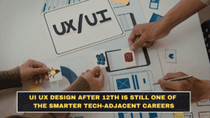 UI UX Design After 12th Is Still One of the Smarter Tech-Adjacent Careers