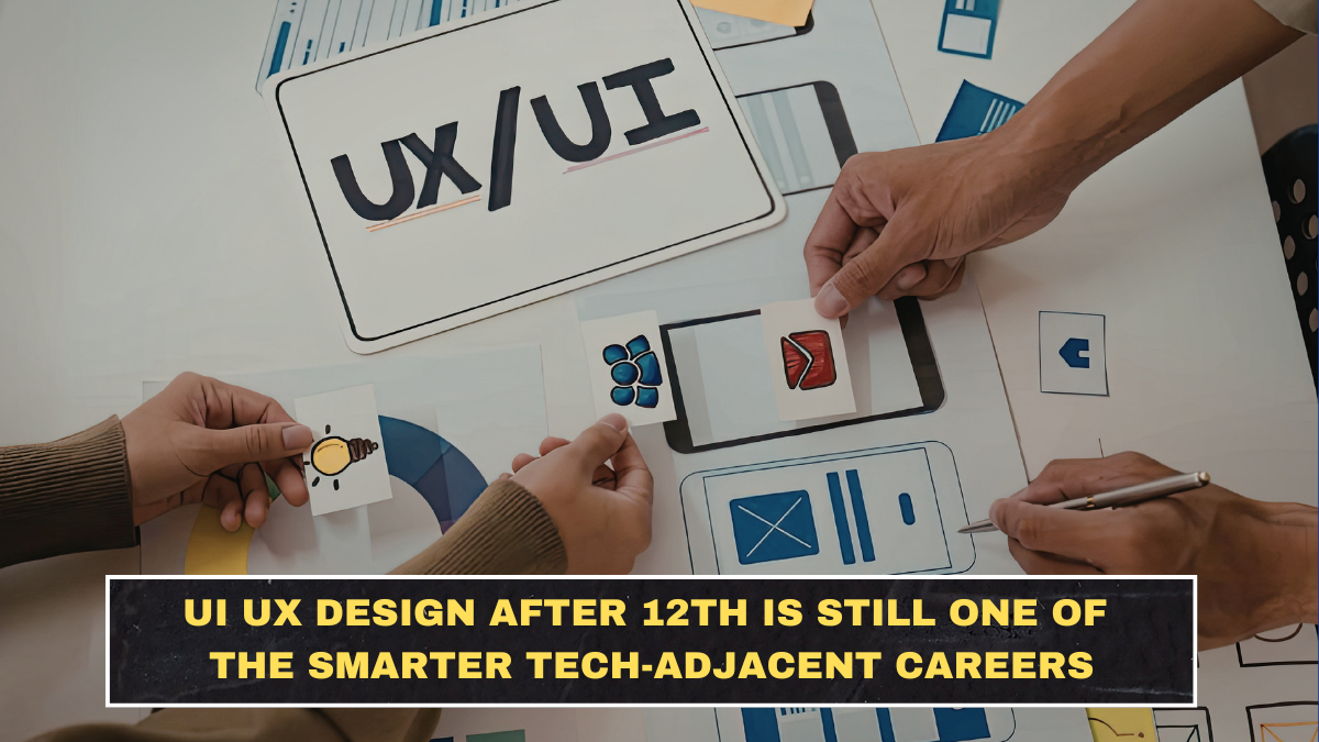 UI UX Design After 12th Is Still One of the Smarter Tech-Adjacent Careers