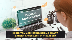 Is Digital Marketing Still a Smart Career After 12th in the AI Era