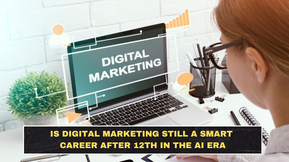 Is Digital Marketing Still a Smart Career After 12th in the AI Era