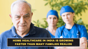 Home Healthcare in India Is Growing Faster Than Many Families Realize