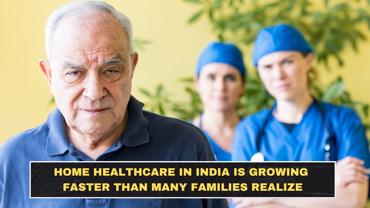 Home Healthcare in India Is Growing Faster Than Many Families Realize