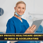 Why Private Healthcare Growth in India Is Accelerating