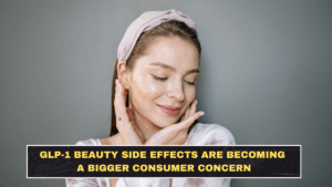 GLP-1 Beauty Side Effects Are Becoming a Bigger Consumer Concern