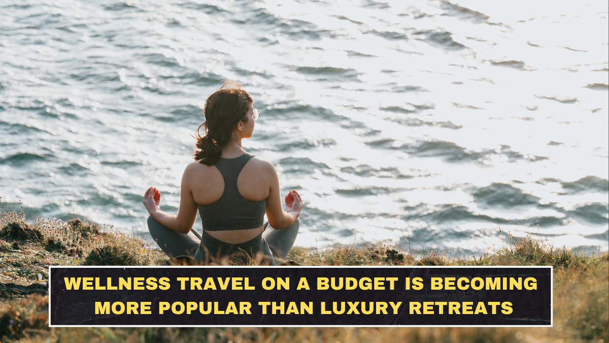 Wellness Travel on a Budget Is Becoming More Popular Than Luxury Retreats