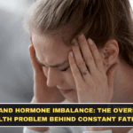 Stress and Hormone Imbalance: The Overlooked Health Problem Behind Constant Fatigue