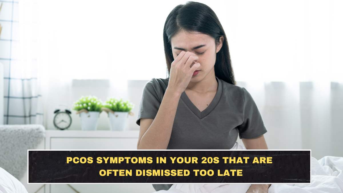 PCOS Symptoms in Your 20s That Are Often Dismissed Too Late
