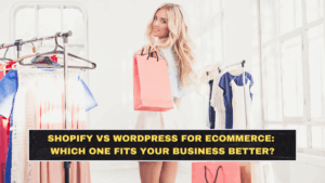 Shopify vs WordPress for Ecommerce in 2026: Which One Fits Your Business Better?
