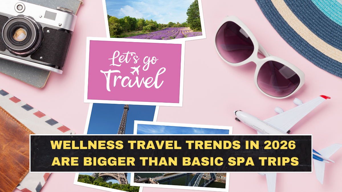 Wellness Travel Trends in 2026 Are Bigger Than Basic Spa Trips