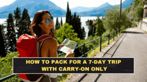 How to Pack for a 7-Day Trip With Carry-On Only