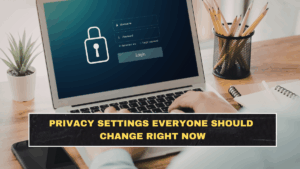 Privacy Settings Everyone Should Change Right Now