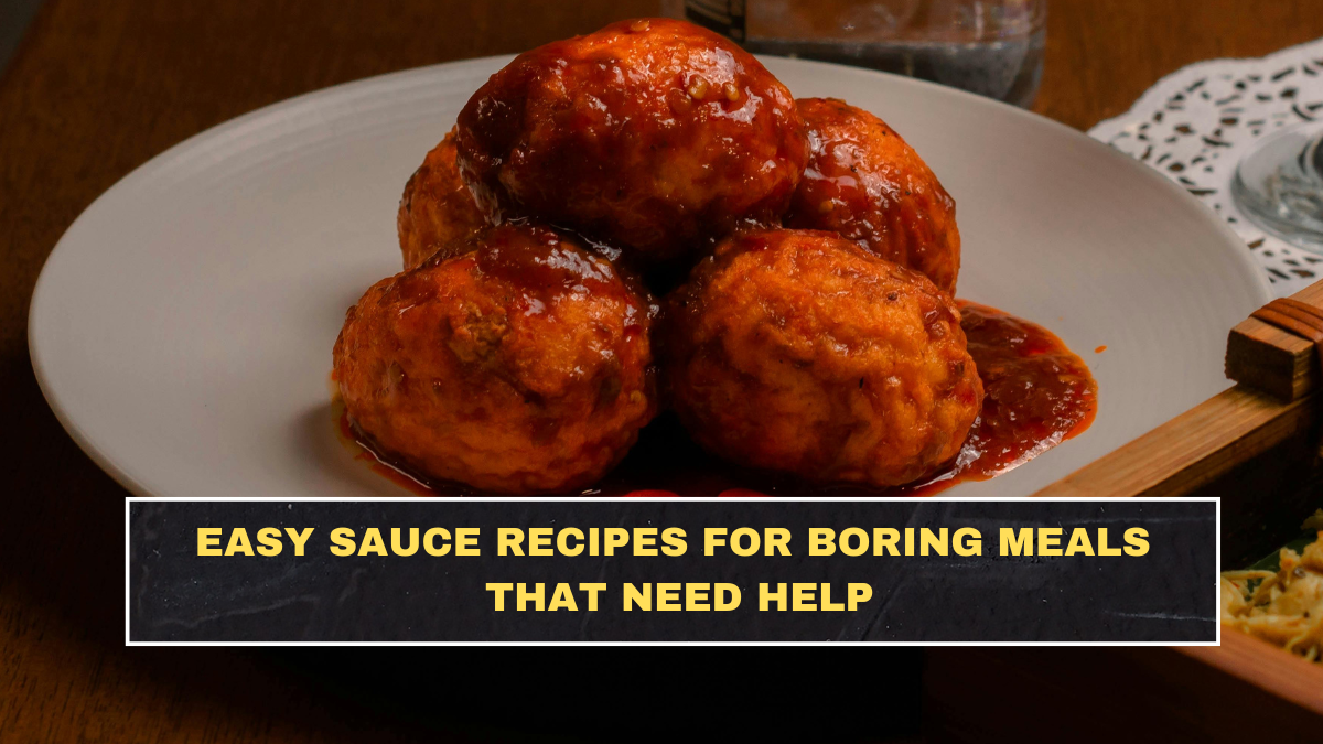 Easy Sauce Recipes for Boring Meals That Need Help