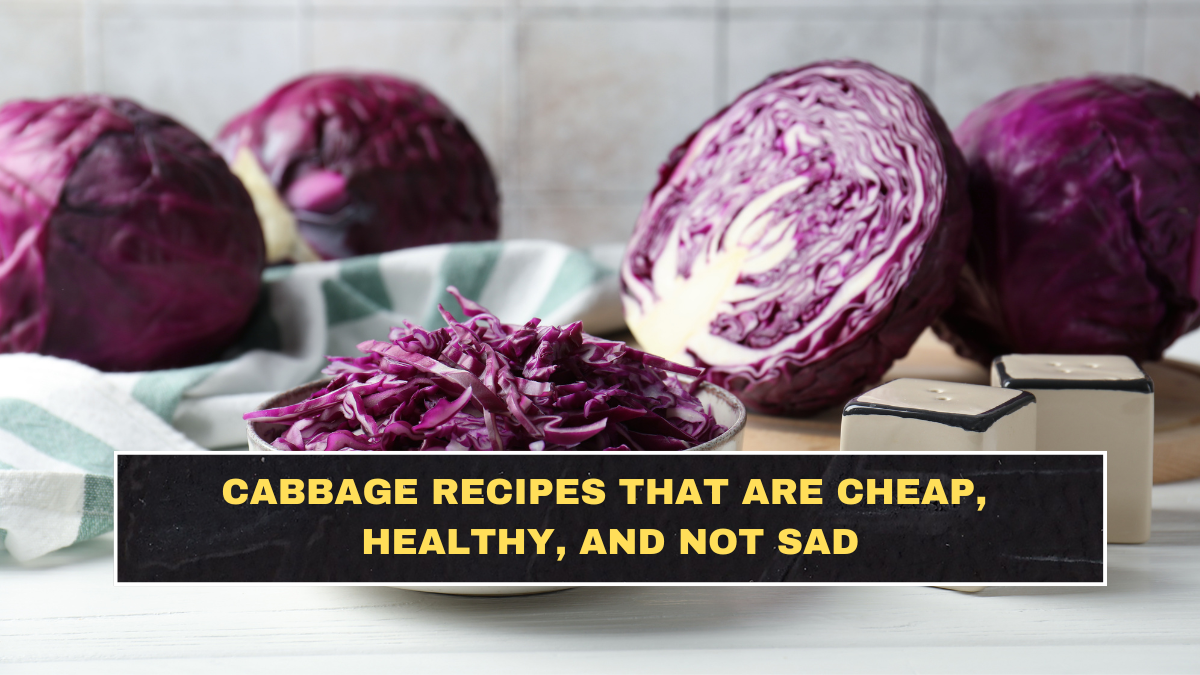 Cabbage Recipes That Are Cheap, Healthy, and Not Sad