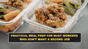 Practical Meal Prep for Busy Workers Who Don’t Want a Second Job