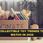 Collectible Toy Trends to Watch in 2026: Check Now