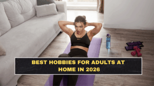Best Hobbies for Adults at Home in 2026