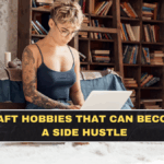 Craft Hobbies That Can Become a Side Hustle
