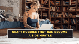 Craft Hobbies That Can Become a Side Hustle