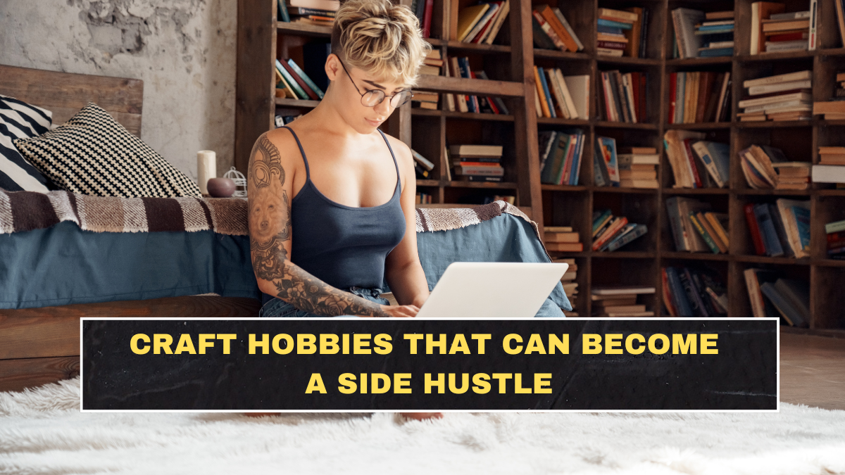 Craft Hobbies That Can Become a Side Hustle
