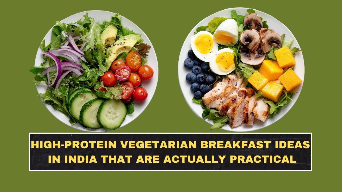 High-Protein Vegetarian Breakfast Ideas in India That Are Actually Practical
