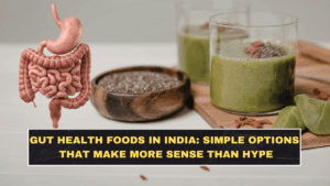 Gut Health Foods in India: Simple Options That Make More Sense Than Hype