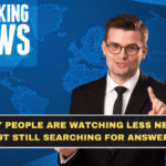 Why People Are Watching Less News but Still Searching for Answers