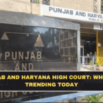 Punjab and Haryana High Court: Why It Is Trending Today