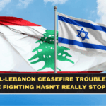 Israel-Lebanon Ceasefire Trouble: Why the Fighting Hasn’t Really Stopped