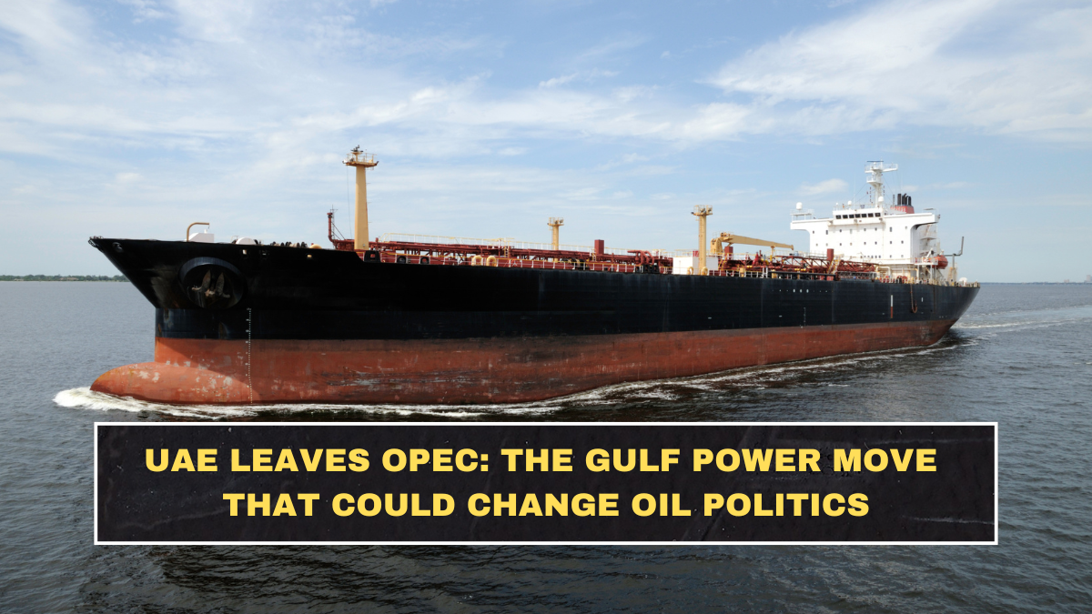 UAE Leaves OPEC: The Gulf Power Move That Could Change Oil Politics