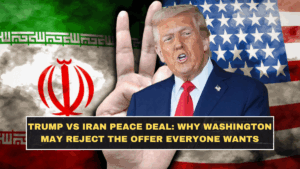 Trump vs Iran Peace Deal: Why Washington May Reject the Offer Everyone Wants