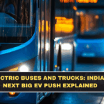 Electric Buses and Trucks: India’s Next Big EV Push Explained