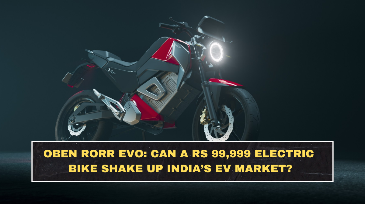 Oben Rorr EVO: Can a Rs 99,999 Electric Bike Shake Up India’s EV Market?