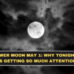 Full Flower Moon May 1: Why Tonight’s Moon Is Getting So Much Attention
