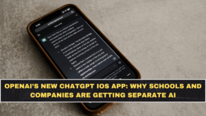 OpenAI’s New ChatGPT iOS App: Why Schools and Companies Are Getting Separate AI