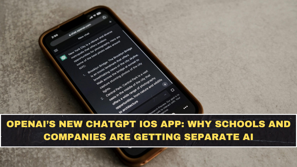 OpenAI’s New ChatGPT iOS App: Why Schools and Companies Are Getting Separate AI
