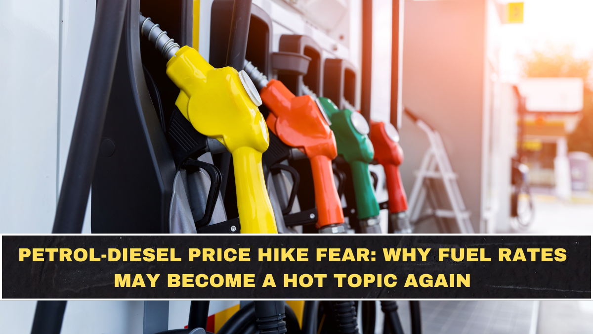 Petrol-Diesel Price Hike Fear: Why Fuel Rates May Become a Hot Topic Again