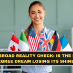 Study Abroad Reality Check: Is the Foreign Degree Dream Losing Its Shine?