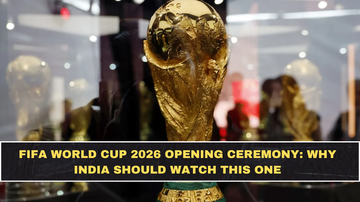 FIFA World Cup 2026 Opening Ceremony: Why India Should Watch This One